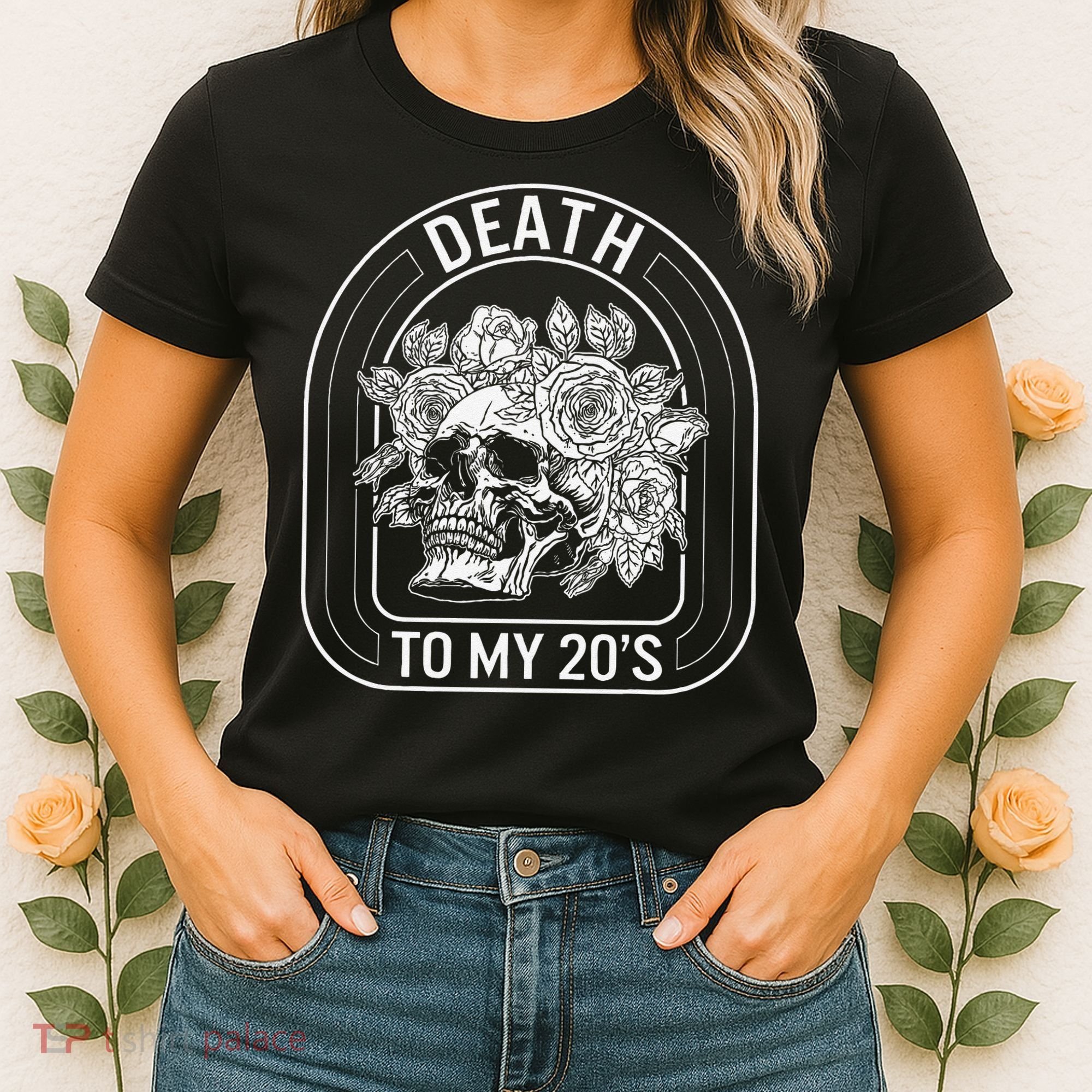 Birthday Death To My 20s Roses Skull Skeleton Funny Got Women's T-Shirt