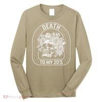 Birthday Death To My 20s Roses Skull Skeleton Funny Got Long Sleeve Shirt thumb 0