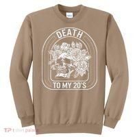 Birthday Death To My 20s Roses Skull Skeleton Funny Got Sweatshirt thumb 0