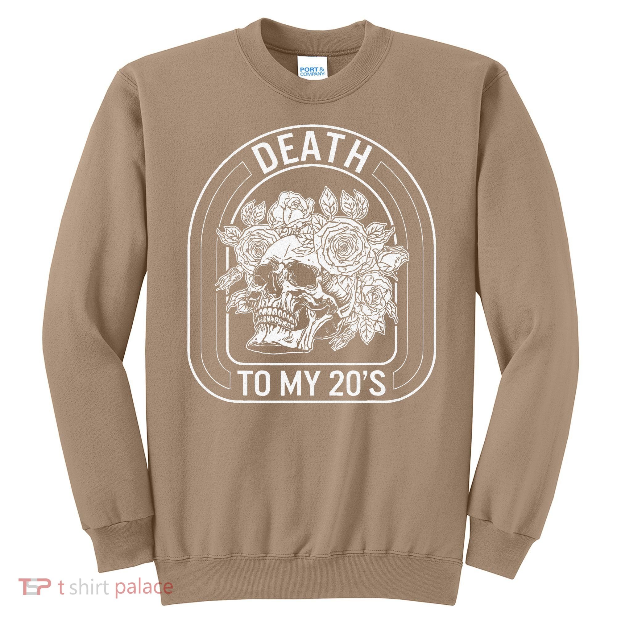 Birthday Death To My 20s Roses Skull Skeleton Funny Got Sweatshirt