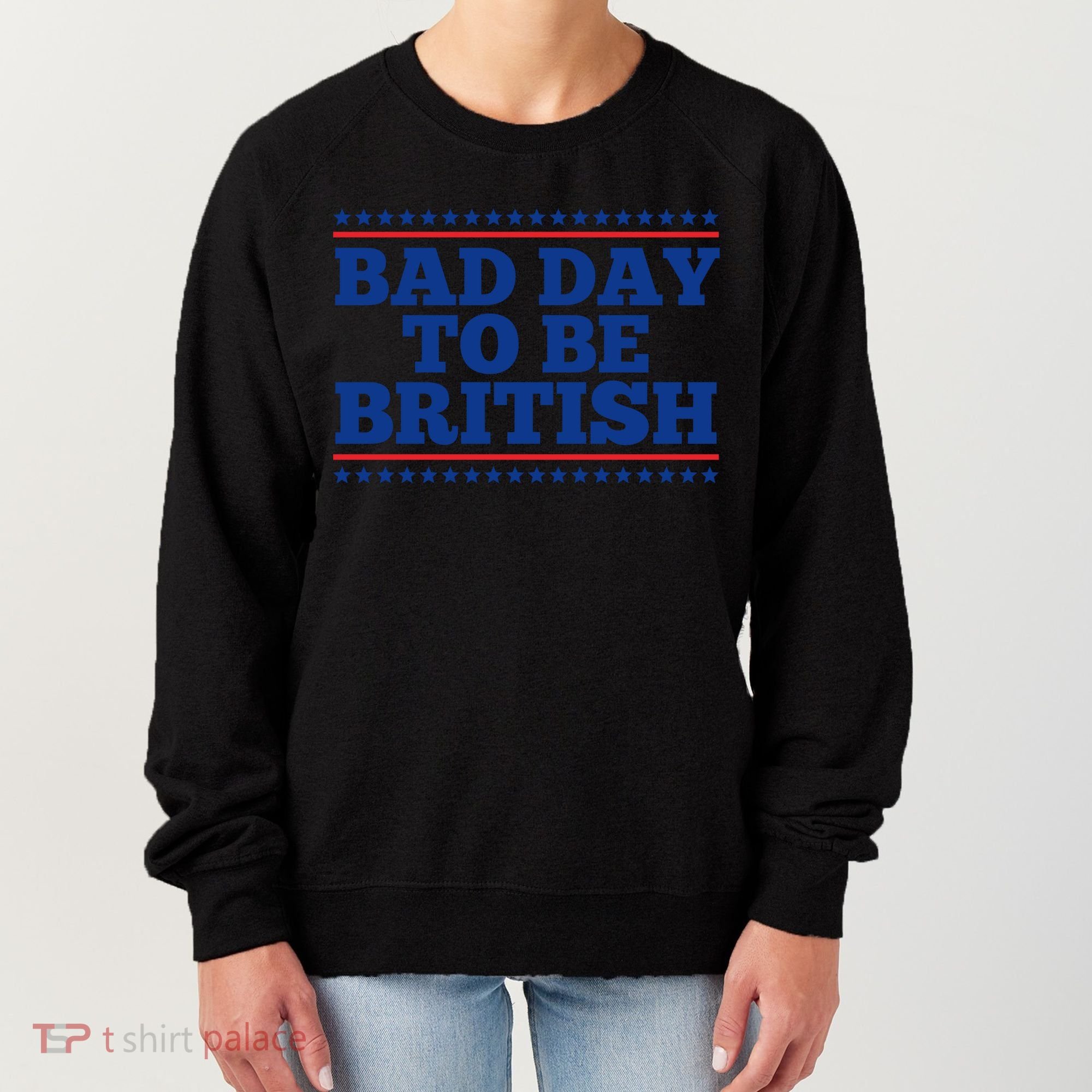 Bad Day To Be British Funny 4th Of July Women's Sweatshirt