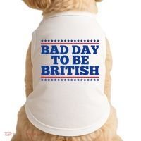 Bad Day To Be British Funny 4th Of July Doggie Tank thumb 0