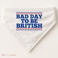 Bad Day To Be British Funny 4th Of July USA-Made Doggie Bandana thumb 0