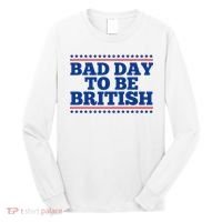 Bad Day To Be British Funny 4th Of July Long Sleeve Shirt thumb 0
