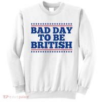 Bad Day To Be British Funny 4th Of July Sweatshirt thumb 0