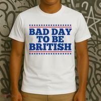 Bad Day To Be British Funny 4th Of July T-Shirt thumb 3