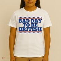 Bad Day To Be British Funny 4th Of July T-Shirt thumb 4