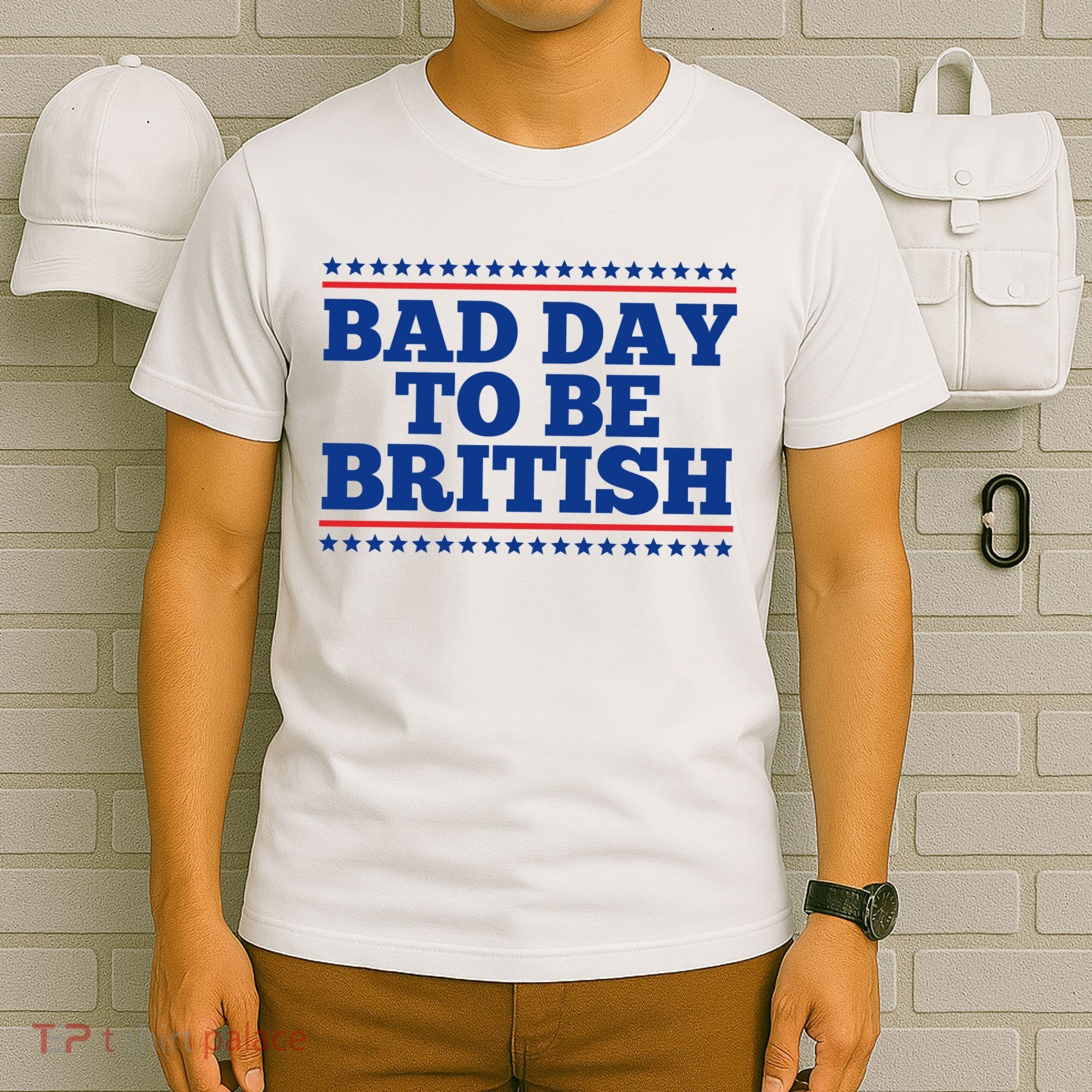 Bad Day To Be British Funny 4th Of July T-Shirt
