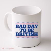 Bad Day To Be British Funny 4th Of July Coffee Mug thumb 0