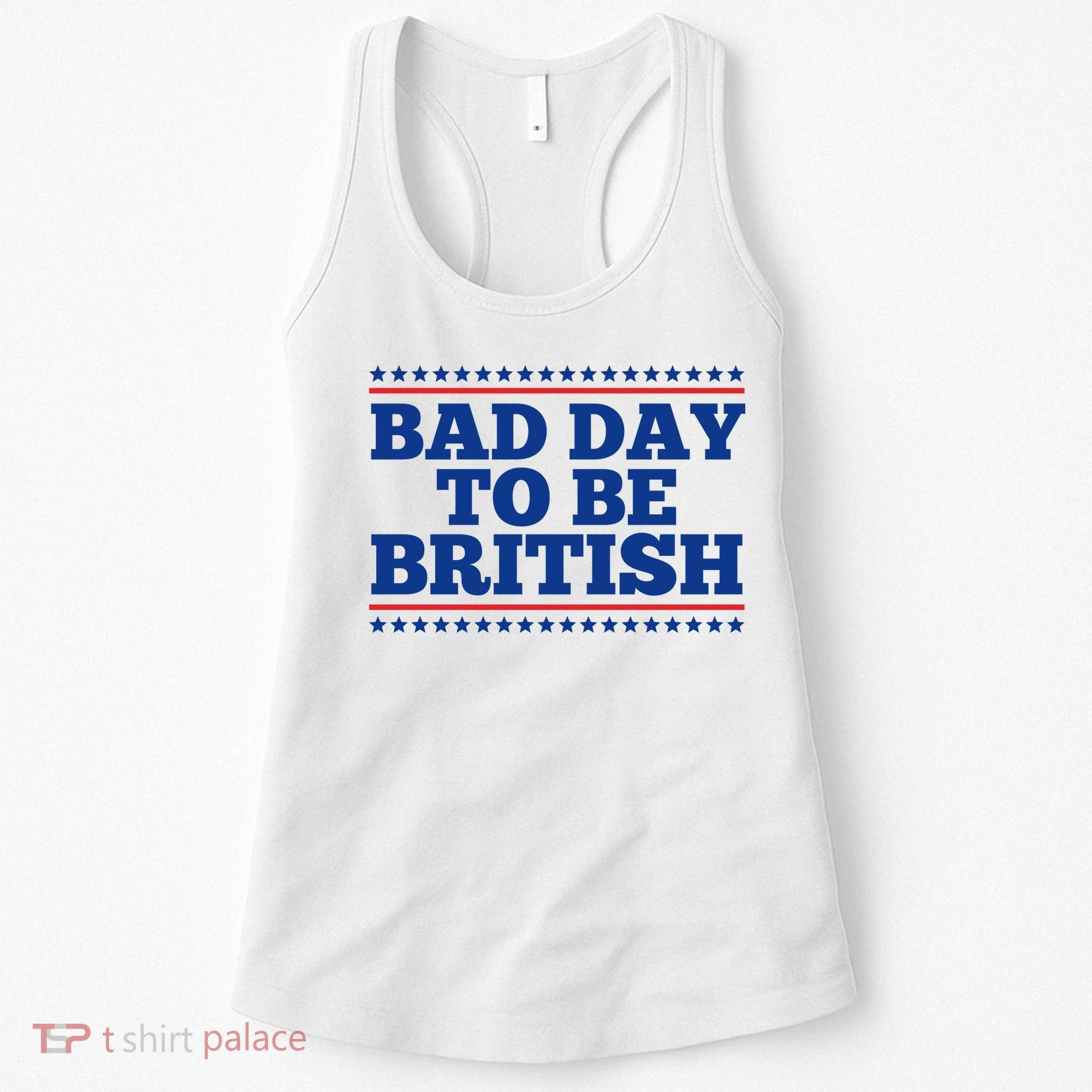 Bad Day To Be British Funny 4th Of July Women's Tank Top