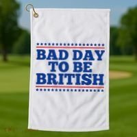 Bad Day To Be British Funny 4th Of July Golf Towel thumb 1