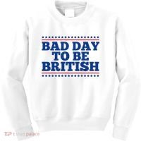 Bad Day To Be British Funny 4th Of July Kids Sweatshirt thumb 0