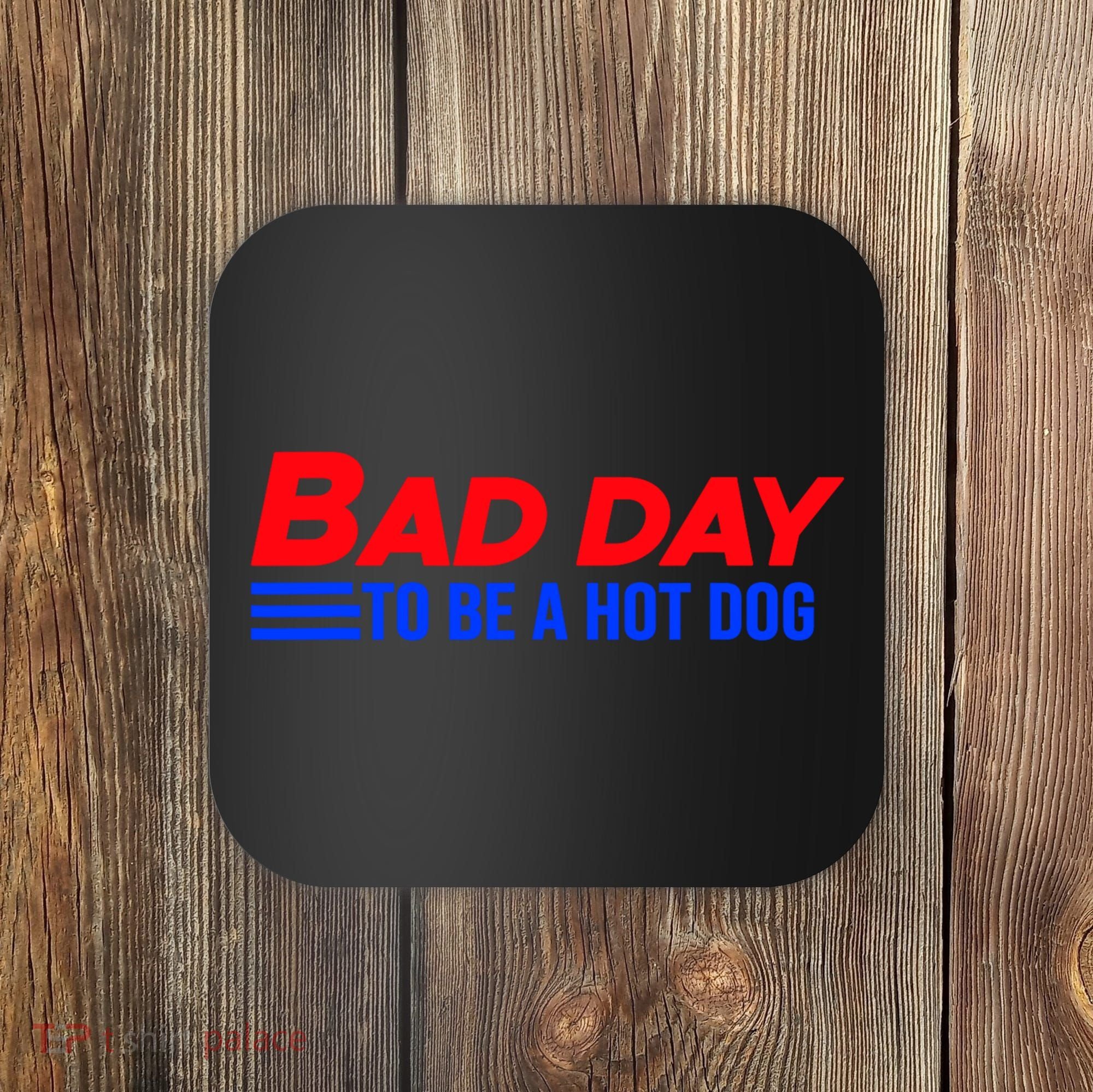 Bad Day To Be A Hot Dog Funny Coaster