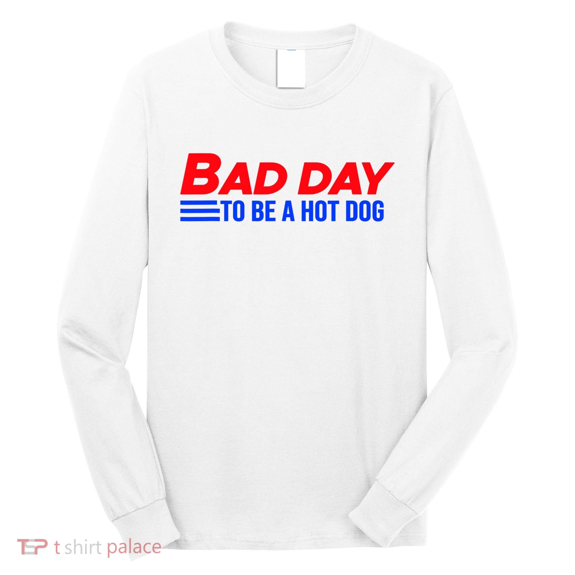 Bad Day To Be A Hot Dog Funny Long Sleeve Shirt
