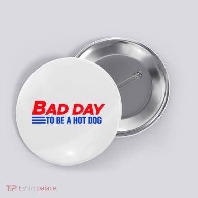 Bad Day To Be A Hot Dog Funny Button
