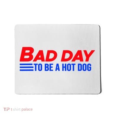 Bad Day To Be A Hot Dog Funny Mousepad