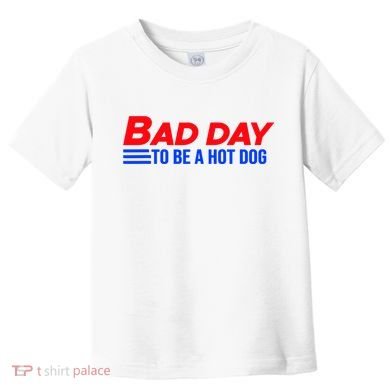 Bad Day To Be A Hot Dog Funny Toddler T-Shirt