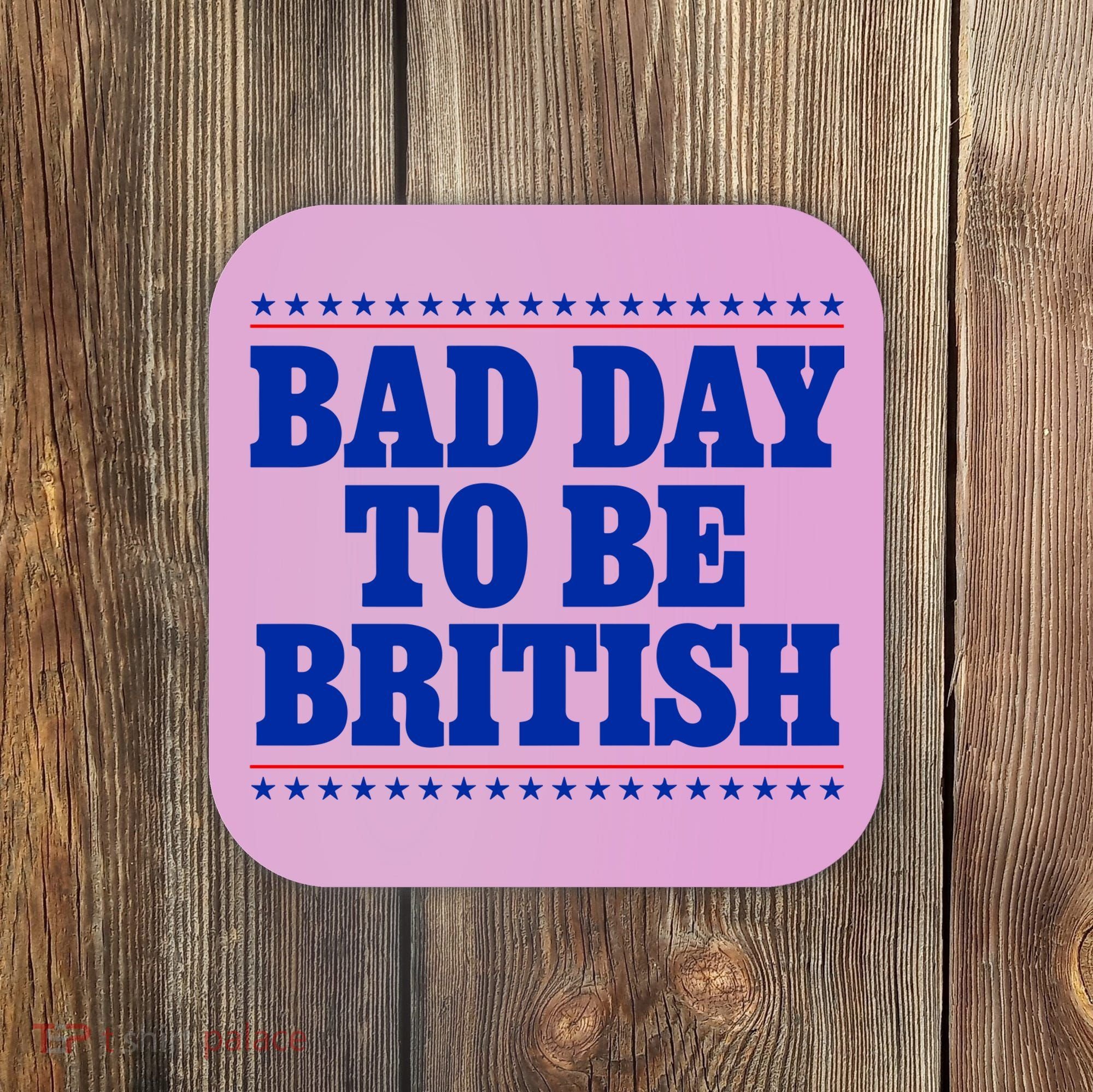 Bad Day To Be British Funny 4th Of July Coaster
