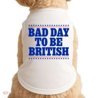 Bad Day To Be British Funny 4th Of July Doggie Tank thumb 0