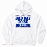 Bad Day To Be British Funny 4th Of July Hoodie thumb 0