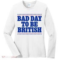 Bad Day To Be British Funny 4th Of July Women's Long Sleeve Shirt thumb 0