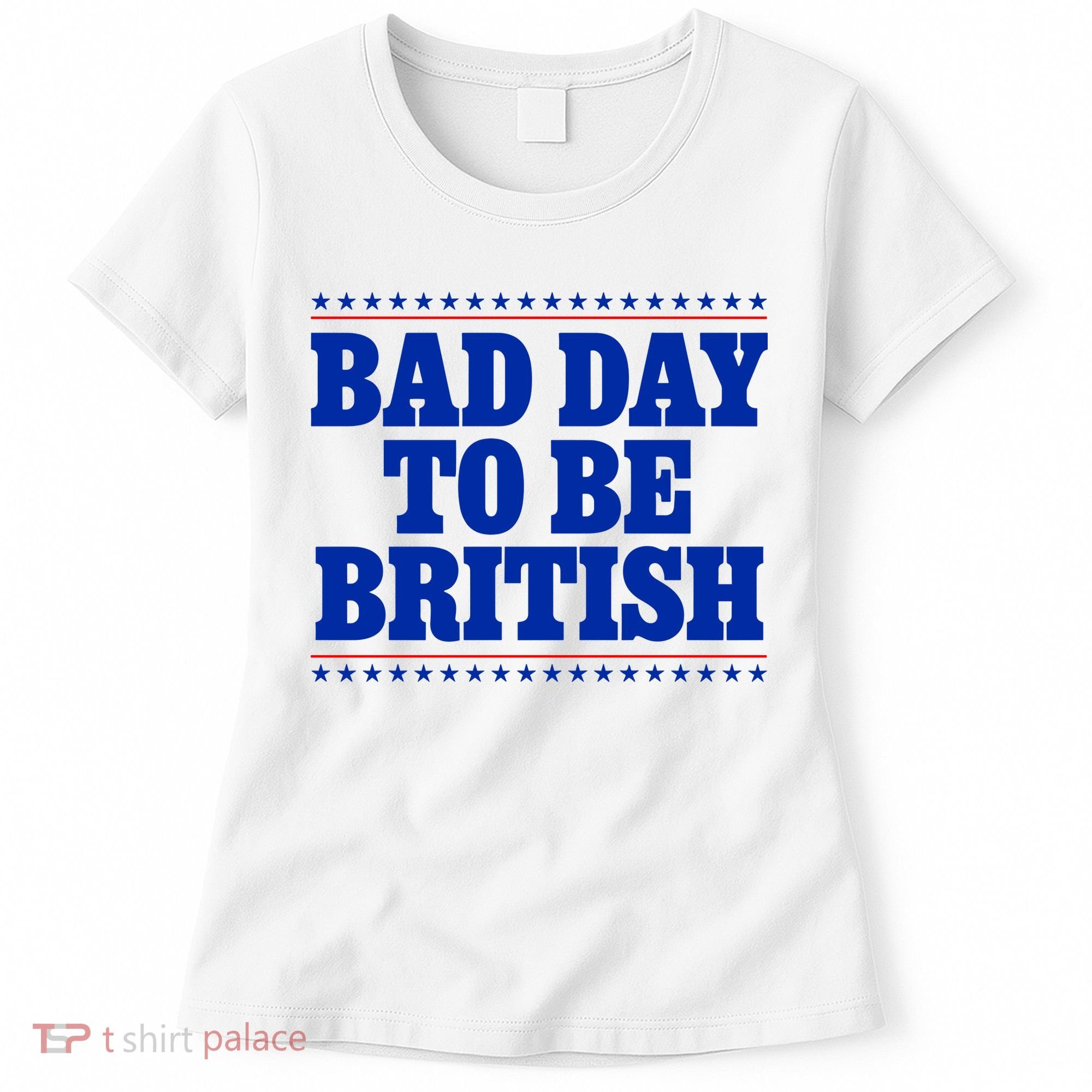 Bad Day To Be British Funny 4th Of July Women's T-Shirt