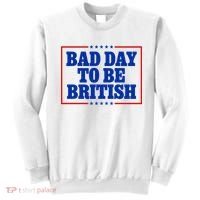 Bad Day To Be British Funny 4th Of July Sweatshirt thumb 0
