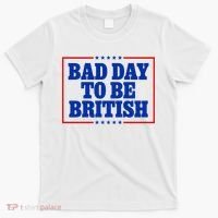 Bad Day To Be British Funny 4th Of July T-Shirt thumb 0