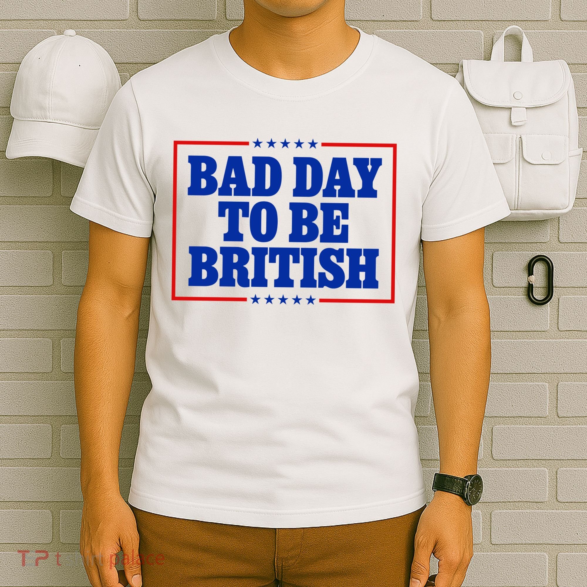 Bad Day To Be British Funny 4th Of July T-Shirt