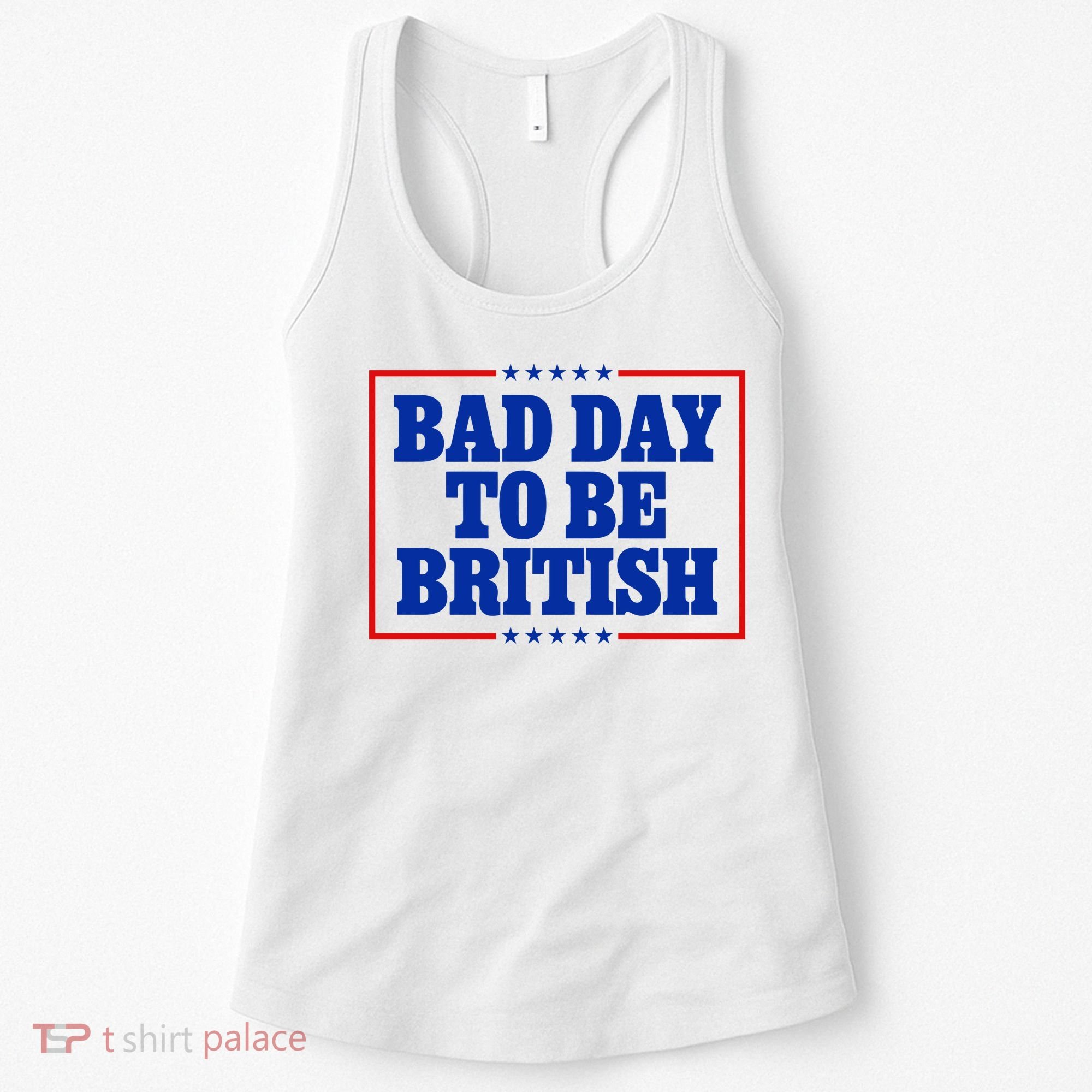 Bad Day To Be British Funny 4th Of July Women's Tank Top