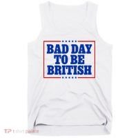 Bad Day To Be British Funny 4th Of July Tank Top thumb 0