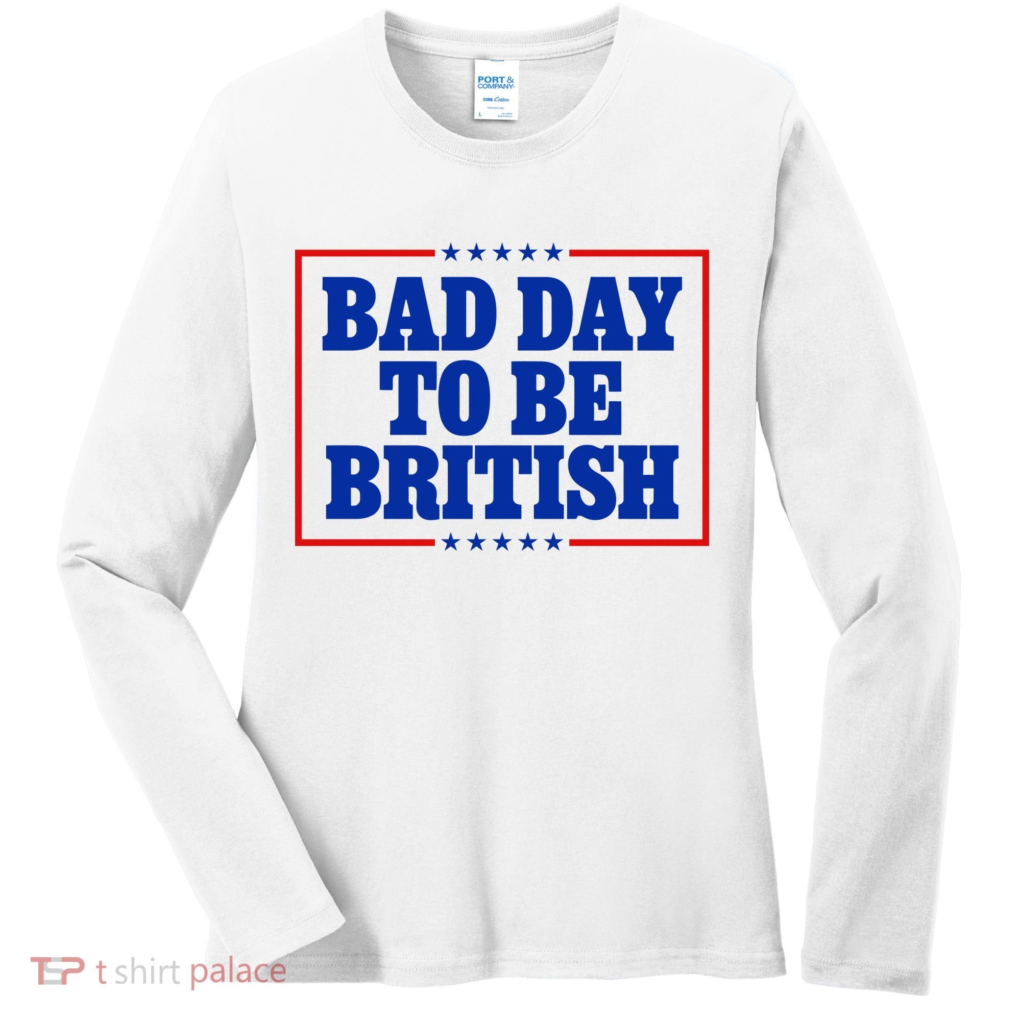 Bad Day To Be British Funny 4th Of July Women's Long Sleeve Shirt