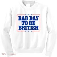 Bad Day To Be British Funny 4th Of July Kids Sweatshirt thumb 0