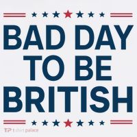 Bad Day To Be British Funny 4th Of July Humor Quote T-Shirt thumb 7