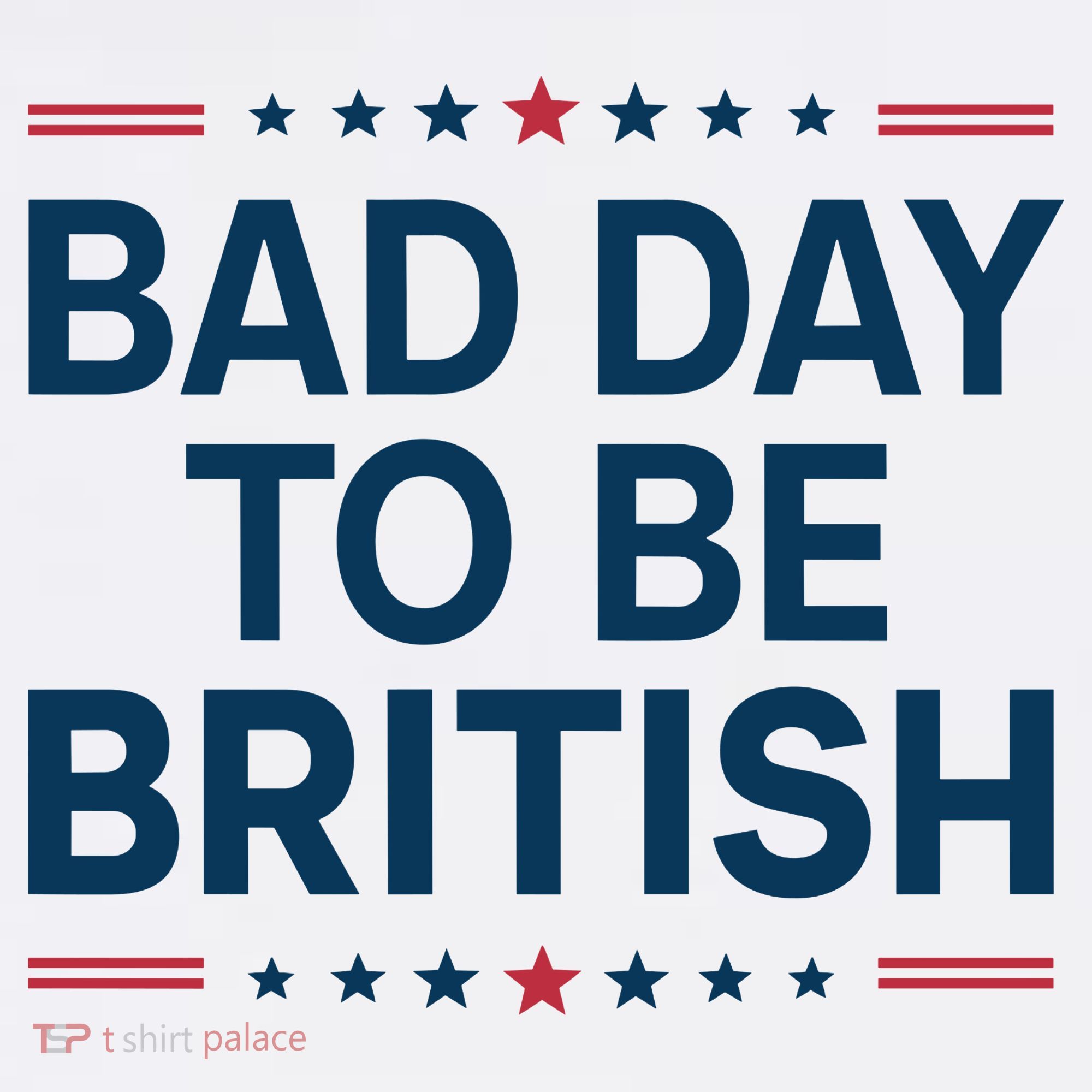 Bad Day To Be British Funny 4th Of July Humor Quote T-Shirt