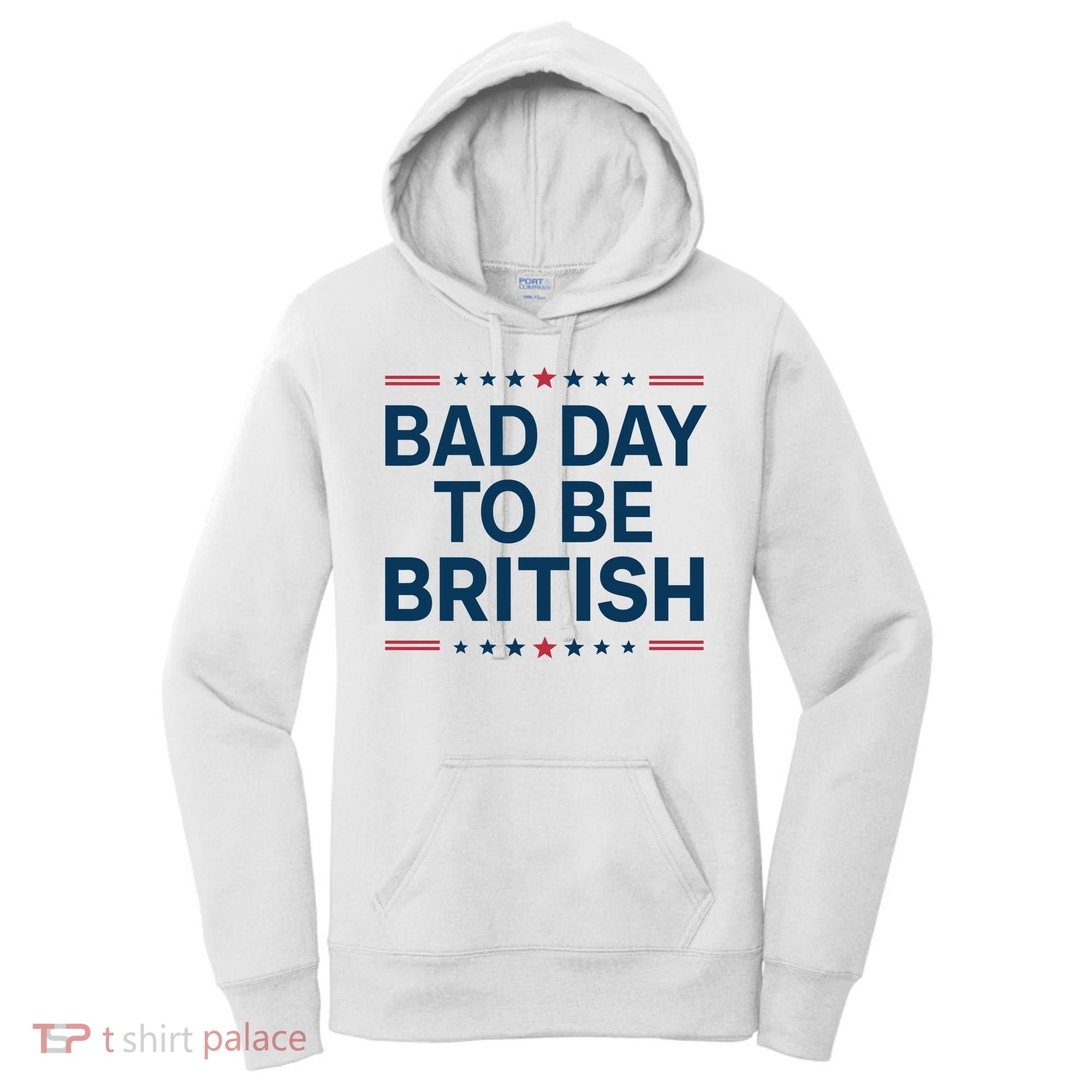 Bad Day To Be British Funny 4th Of July Humor Quote Women's Hoodie