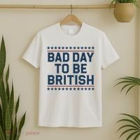 Bad Day To Be British Funny 4th Of July Humor Quote T-Shirt thumb 2