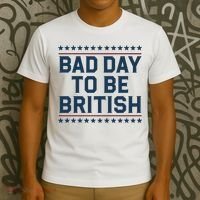 Bad Day To Be British Funny 4th Of July Humor Quote T-Shirt thumb 3