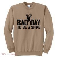 Bad Day To Be A Spike Hunting Season Funny Sweatshirt thumb 0