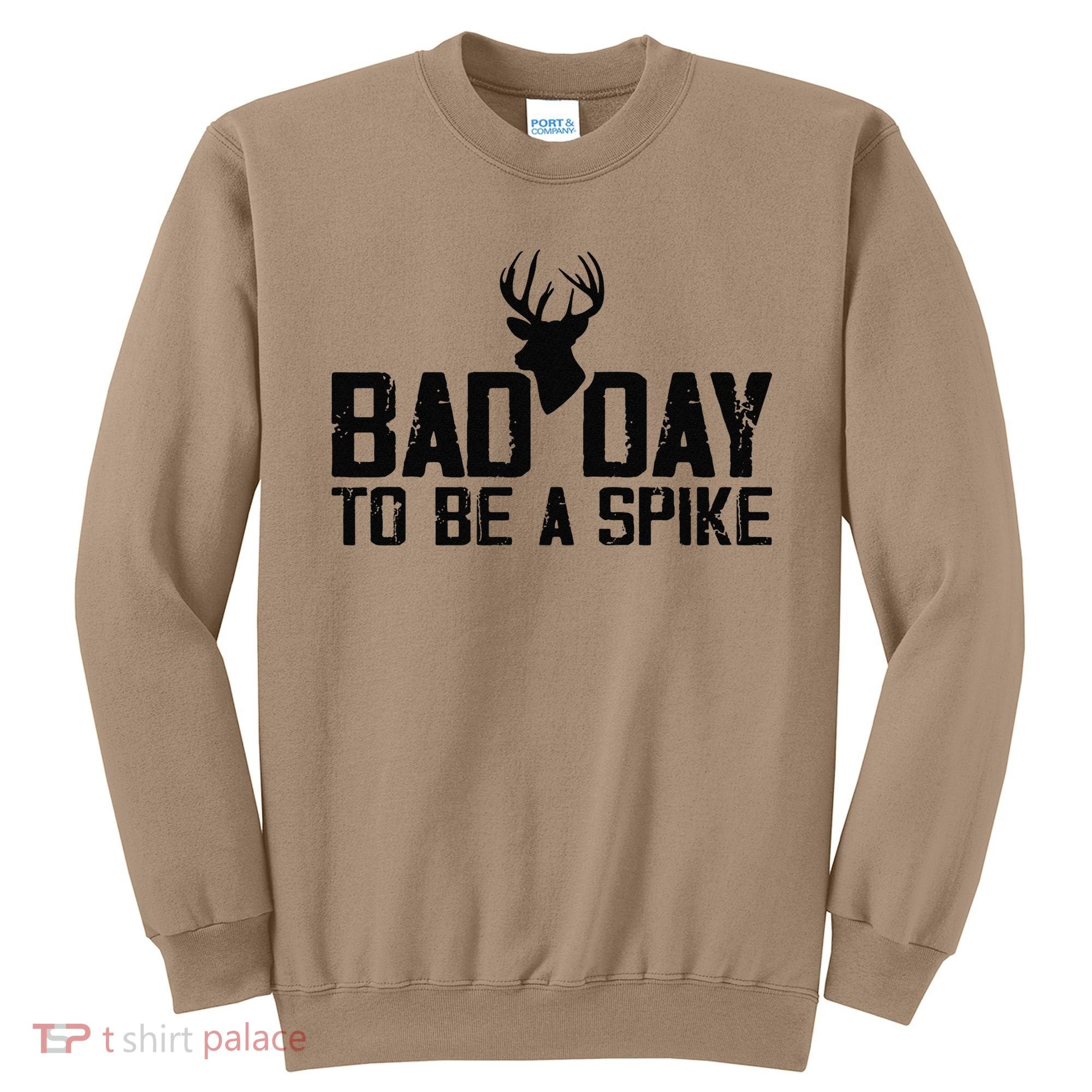 Bad Day To Be A Spike Hunting Season Funny Sweatshirt
