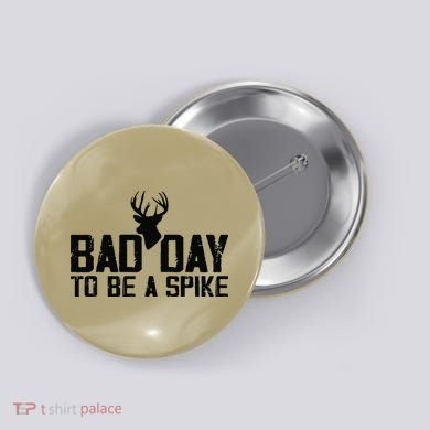 Bad Day To Be A Spike Hunting Season Funny Button
