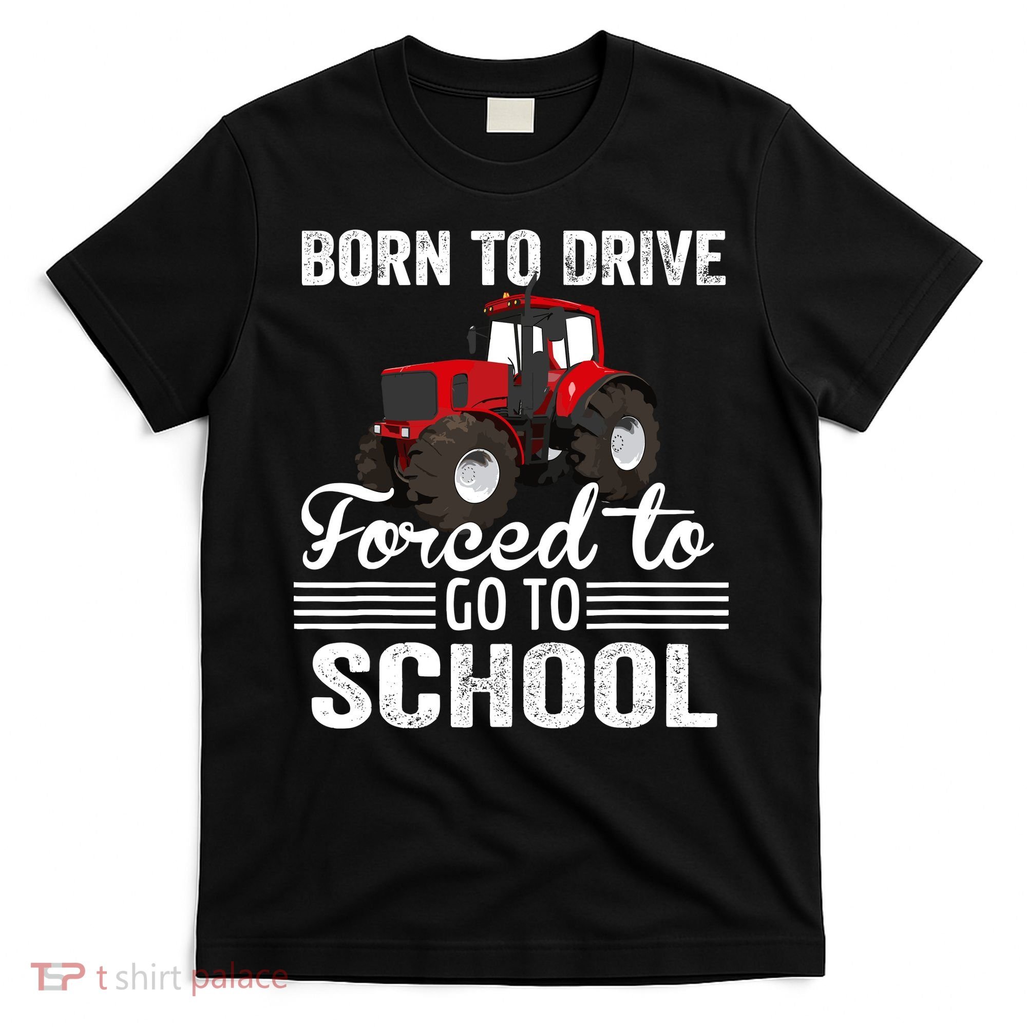 Born Drive Tractor Forced To Go To School Farmer Boy T-Shirt