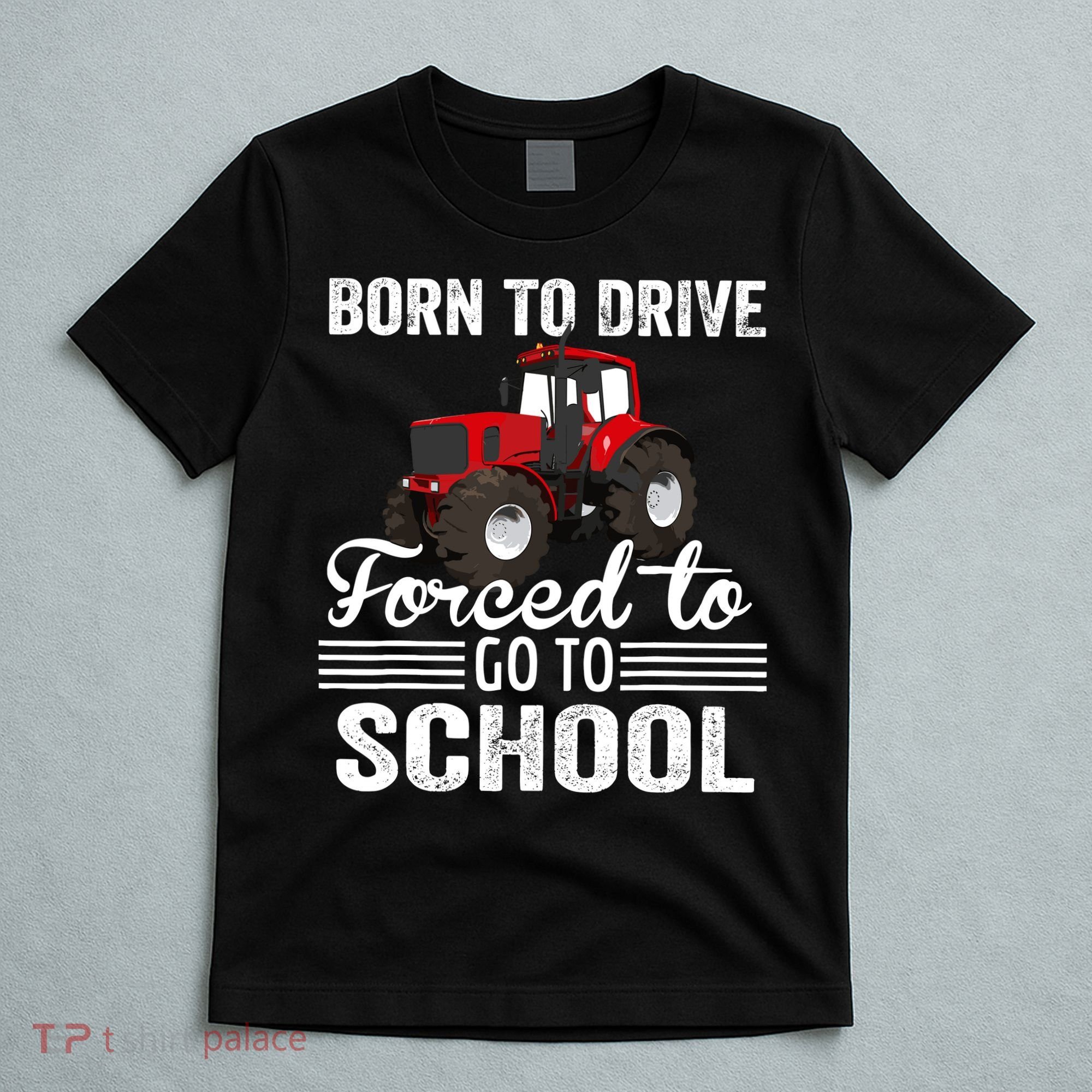 Born Drive Tractor Forced To Go To School Farmer Boy T-Shirt