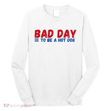Bad Day To Be A Hot Dog Long Sleeve Shirt