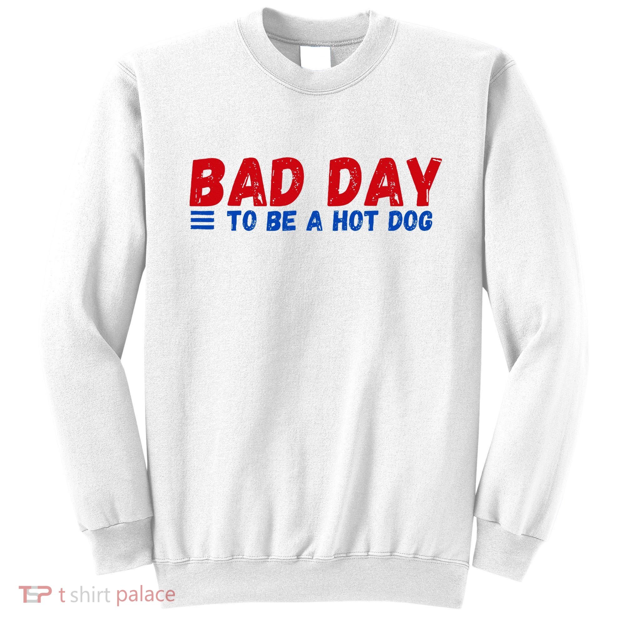 Bad Day To Be A Hot Dog Sweatshirt