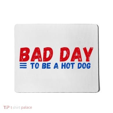 Bad Day To Be A Hot Dog Mousepad