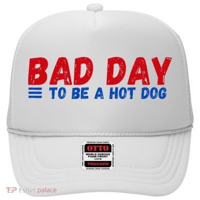 Bad Day To Be A Hot Dog Hat