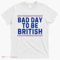 Bad Day To Be British Funny 4th Of July T-Shirt thumb 0