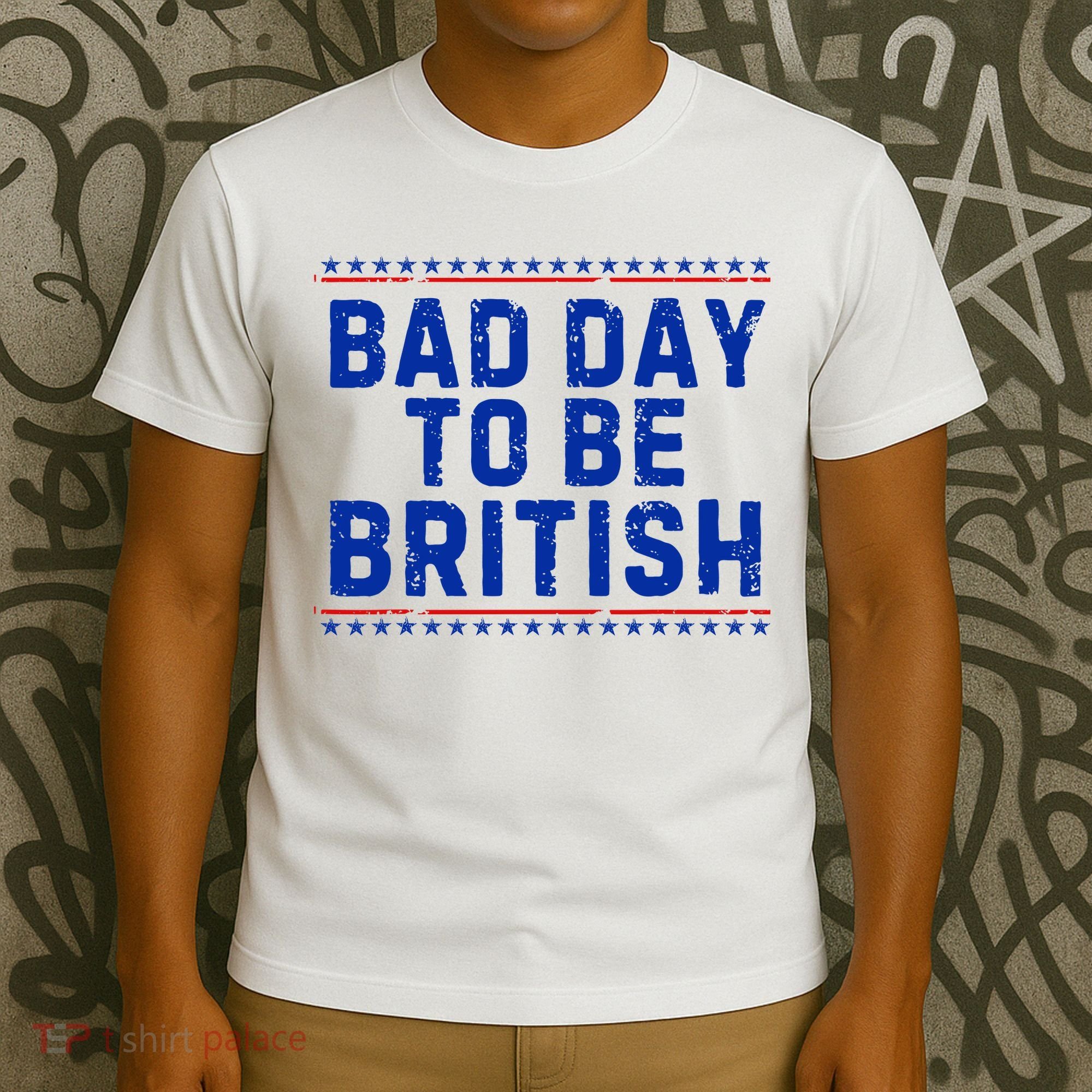 Bad Day To Be British Funny 4th Of July T-Shirt