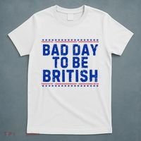 Bad Day To Be British Funny 4th Of July T-Shirt thumb 5